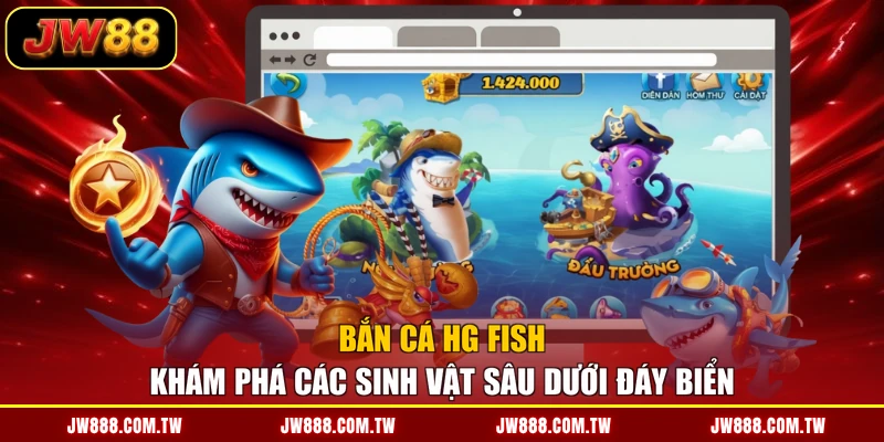 Bắn Cá HG Fish - Khám Phá Các Sinh Vật Sâu Dưới Đáy Biển