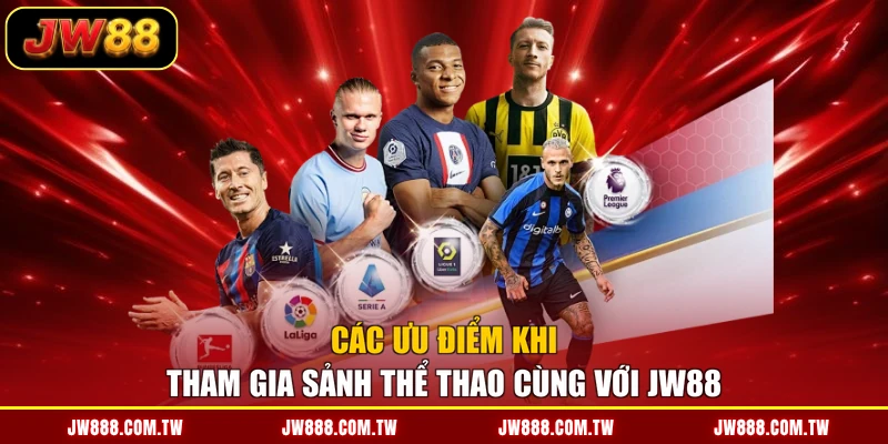 Các ưu điểm khi tham gia sảnh thể thao cùng với JW88