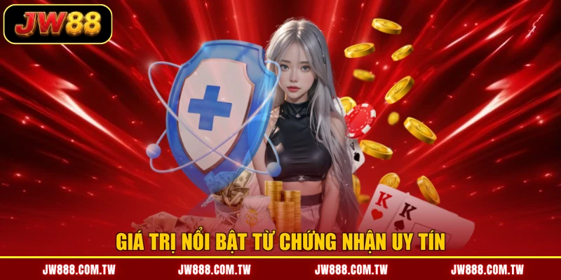 Giá trị nổi bật từ chứng nhận uy tín