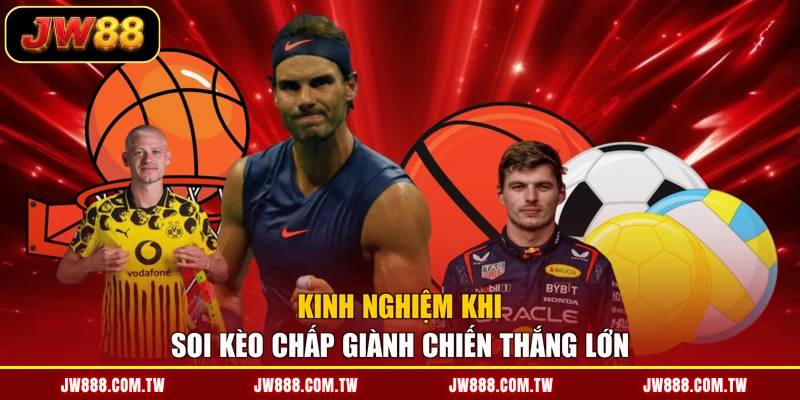 Kinh nghiệm khi soi kèo chấp giành chiến thắng lớn