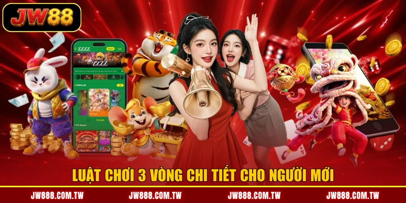 Luật chơi 3 vòng chi tiết cho người mới