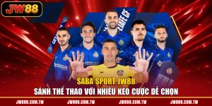 Saba Sport JW88 - Sảnh Thể Thao Với Nhiều Kèo Cược Dễ Chọn