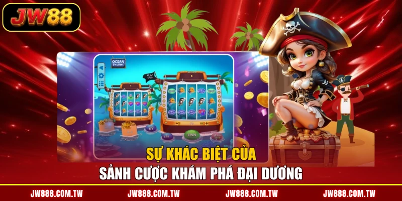 Sự khác biệt của sảnh cược khám phá đại dương