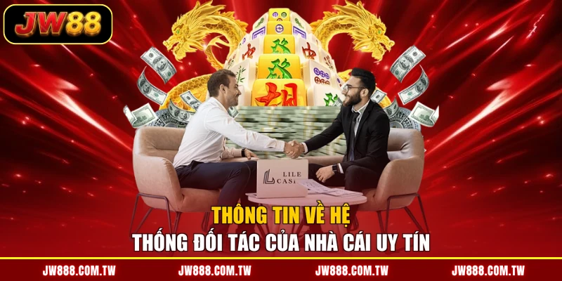 Thông tin về hệ thống đối tác của nhà cái uy tín