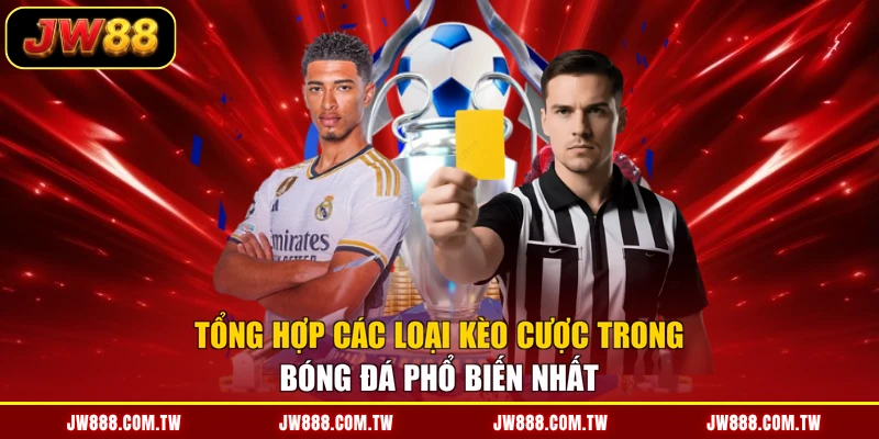 Tổng hợp các loại kèo cược trong bóng đá phổ biến nhất