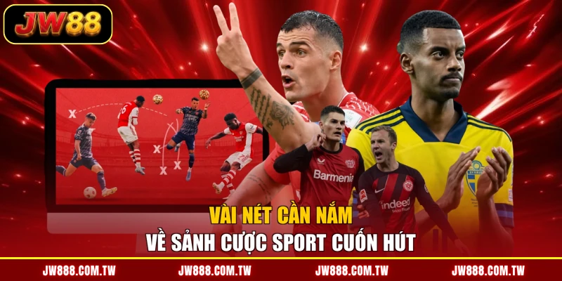 Vài nét cần nắm về sảnh cược sport cuốn hút
